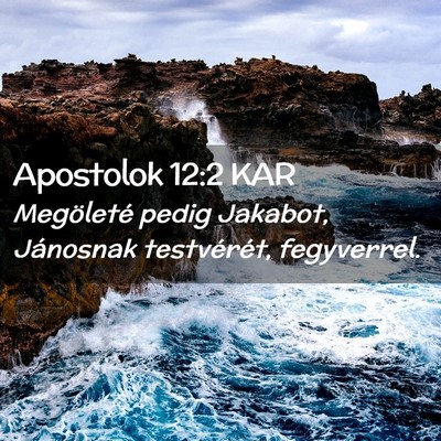 Picture 02 - Apostolok 12:2 KAR - Megöleté pedig Jakabot, Jánosnak testvérét, - Bible Verse Picture