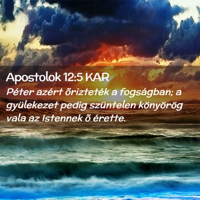 Picture 02 - Apostolok 12:5 KAR - Péter azért õrizteték a fogságban; a - Bible Verse Picture