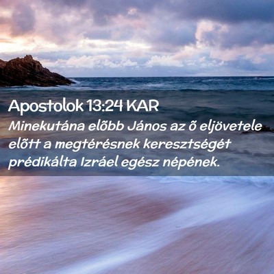 Picture 02 - Apostolok 13:24 KAR - Minekutána elõbb János az õ eljövetele - Bible Verse Picture