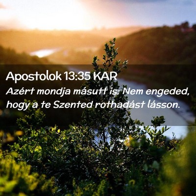 Picture 02 - Apostolok 13:35 KAR - Azért mondja másutt is: Nem engeded, hogy a te - Bible Verse Picture