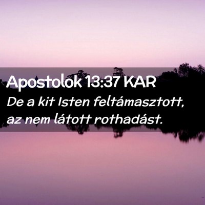 Picture 02 - Apostolok 13:37 KAR - De a kit Isten feltámasztott, az nem látott - Bible Verse Picture