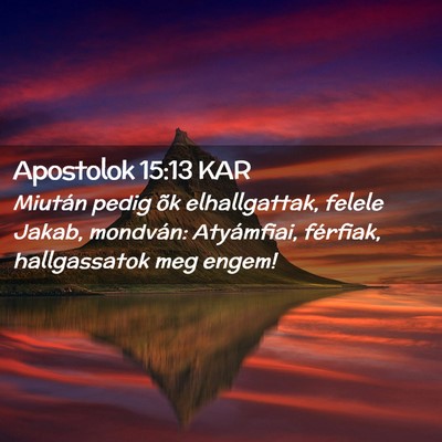 Picture 02 - Apostolok 15:13 KAR - Miután pedig õk elhallgattak, felele Jakab, - Bible Verse Picture