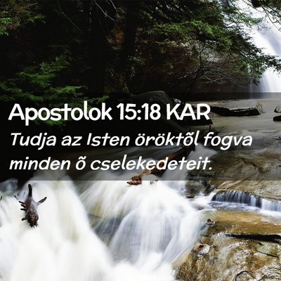 Picture 02 - Apostolok 15:18 KAR - Tudja az Isten öröktõl fogva minden õ - Bible Verse Picture