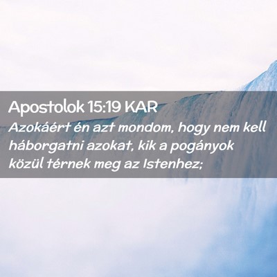 Picture 02 - Apostolok 15:19 KAR - Azokáért én azt mondom, hogy nem kell - Bible Verse Picture