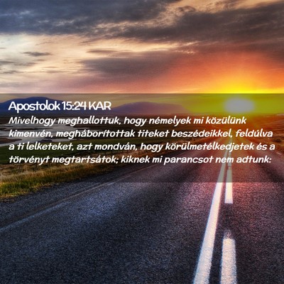 Picture 02 - Apostolok 15:24 KAR - Mivelhogy meghallottuk, hogy némelyek mi - Bible Verse Picture