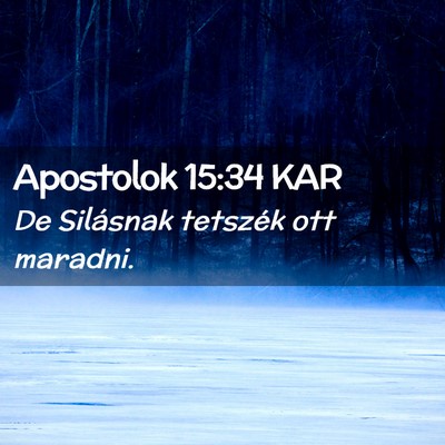 Picture 02 - Apostolok 15:34 KAR - De Silásnak tetszék ott - Bible Verse Picture