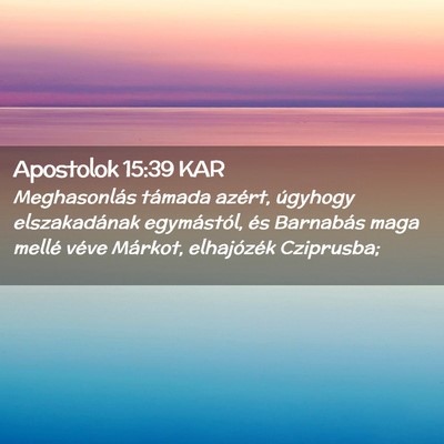 Picture 02 - Apostolok 15:39 KAR - Meghasonlás támada azért, úgyhogy - Bible Verse Picture