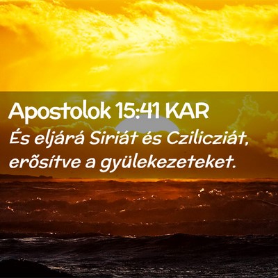Picture 02 - Apostolok 15:41 KAR - És eljárá Siriát és Czilicziát, erõsítve - Bible Verse Picture
