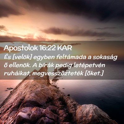 Picture 02 - Apostolok 16:22 KAR - És [velök] egyben feltámada a sokaság õ - Bible Verse Picture