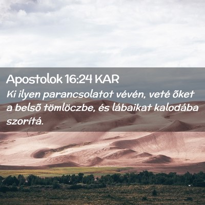 Picture 02 - Apostolok 16:24 KAR - Ki ilyen parancsolatot vévén, veté õket a - Bible Verse Picture