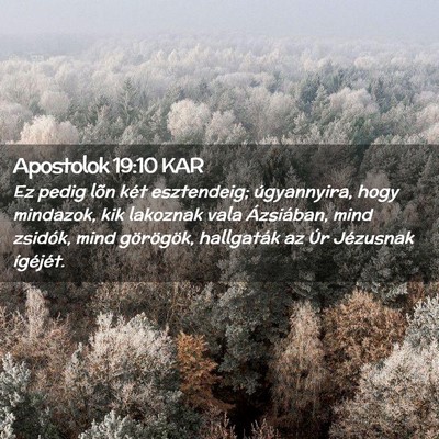 Picture 02 - Apostolok 19:10 KAR - Ez pedig lõn két esztendeig; úgyannyira, hogy - Bible Verse Picture