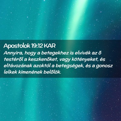 Picture 02 - Apostolok 19:12 KAR - Annyira, hogy a betegekhez is elvivék az õ - Bible Verse Picture
