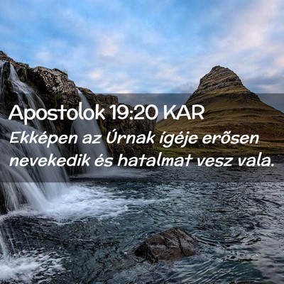 Picture 02 - Apostolok 19:20 KAR - Ekképen az Úrnak ígéje erõsen nevekedik és - Bible Verse Picture