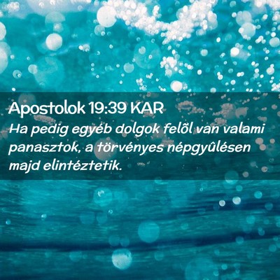 Picture 02 - Apostolok 19:39 KAR - Ha pedig egyéb dolgok felõl van valami - Bible Verse Picture
