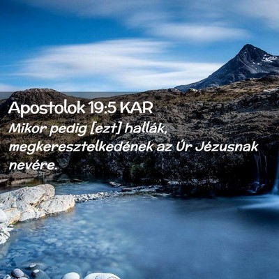 Picture 02 - Apostolok 19:5 KAR - Mikor pedig [ezt] hallák, megkeresztelkedének - Bible Verse Picture