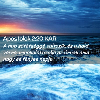 Picture 02 - Apostolok 2:20 KAR - A nap sötétséggé változik, és a hold - Bible Verse Picture