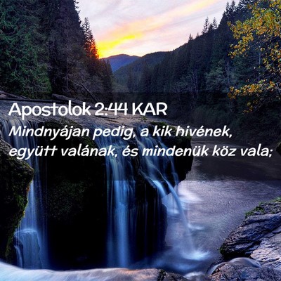 Picture 02 - Apostolok 2:44 KAR - Mindnyájan pedig, a kik hivének, együtt - Bible Verse Picture