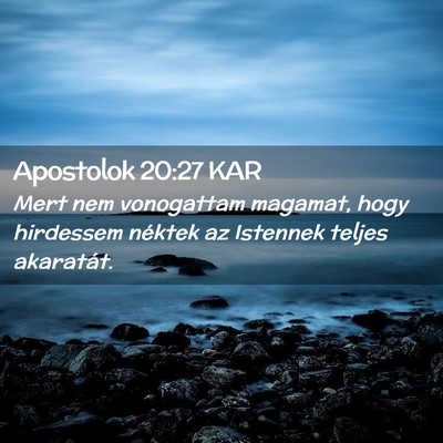 Picture 02 - Apostolok 20:27 KAR - Mert nem vonogattam magamat, hogy hirdessem - Bible Verse Picture