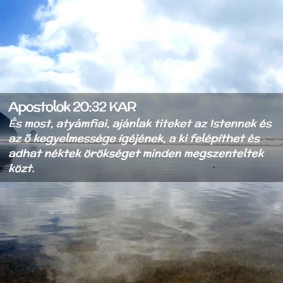 Picture 02 - Apostolok 20:32 KAR - És most, atyámfiai, ajánlak titeket az - Bible Verse Picture