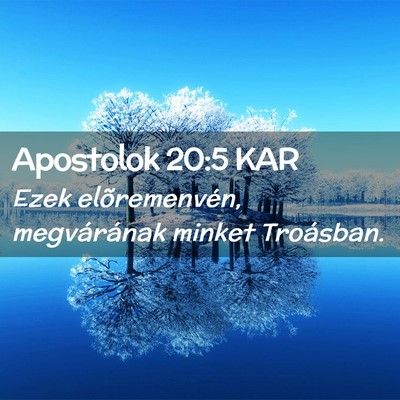 Picture 02 - Apostolok 20:5 KAR - Ezek elõremenvén, megvárának minket - Bible Verse Picture