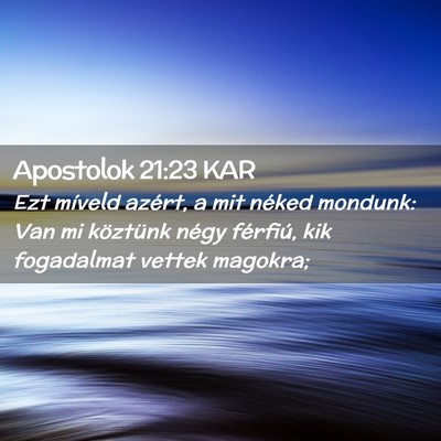 Picture 02 - Apostolok 21:23 KAR - Ezt míveld azért, a mit néked mondunk: Van mi - Bible Verse Picture
