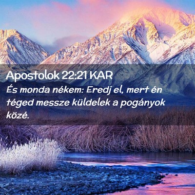 Picture 02 - Apostolok 22:21 KAR - És monda nékem: Eredj el, mert én téged - Bible Verse Picture