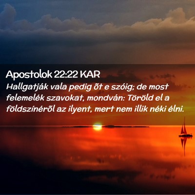 Picture 02 - Apostolok 22:22 KAR - Hallgatják vala pedig õt e szóig; de most - Bible Verse Picture