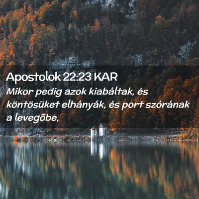 Picture 02 - Apostolok 22:23 KAR - Mikor pedig azok kiabáltak, és köntösüket - Bible Verse Picture