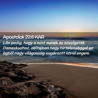 Picture 02 - Apostolok 22:6 KAR - Lõn pedig, hogy a mint menék és közelgeték - Bible Verse Picture