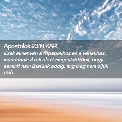 Picture 02 - Apostolok 23:14 KAR - Ezek elmenvén a fõpapokhoz és a vénekhez, - Bible Verse Picture