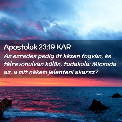 Picture 02 - Apostolok 23:19 KAR - Az ezredes pedig õt kézen fogván, és - Bible Verse Picture