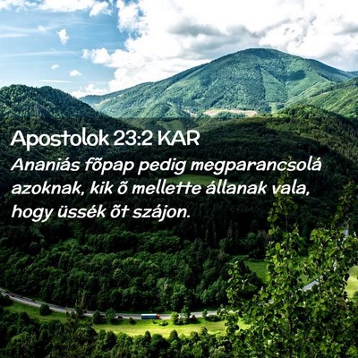 Picture 02 - Apostolok 23:2 KAR - Ananiás fõpap pedig megparancsolá azoknak, kik - Bible Verse Picture