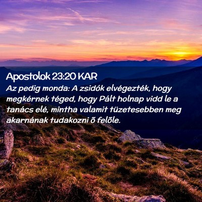 Picture 02 - Apostolok 23:20 KAR - Az pedig monda: A zsidók elvégezték, hogy - Bible Verse Picture