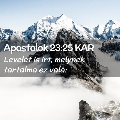 Picture 02 - Apostolok 23:25 KAR - Levelet is írt, melynek tartalma ez - Bible Verse Picture