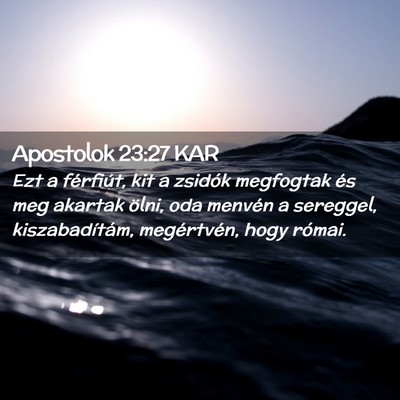 Picture 02 - Apostolok 23:27 KAR - Ezt a férfiút, kit a zsidók megfogtak és meg - Bible Verse Picture