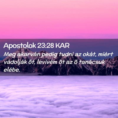 Picture 02 - Apostolok 23:28 KAR - Meg akarván pedig tudni az okát, miért - Bible Verse Picture