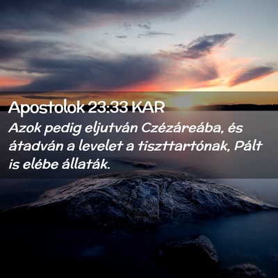Picture 02 - Apostolok 23:33 KAR - Azok pedig eljutván Czézáreába, és átadván - Bible Verse Picture