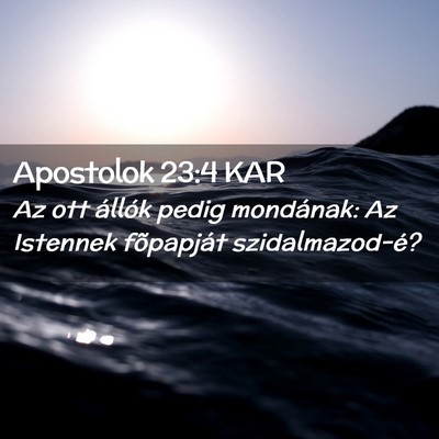 Picture 02 - Apostolok 23:4 KAR - Az ott állók pedig mondának: Az Istennek - Bible Verse Picture