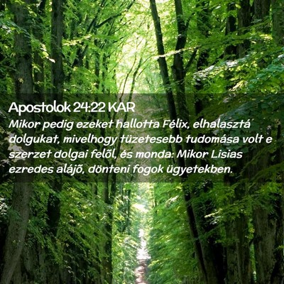 Picture 02 - Apostolok 24:22 KAR - Mikor pedig ezeket hallotta Félix, elhalasztá - Bible Verse Picture