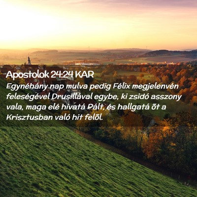 Picture 02 - Apostolok 24:24 KAR - Egynéhány nap mulva pedig Félix megjelenvén - Bible Verse Picture