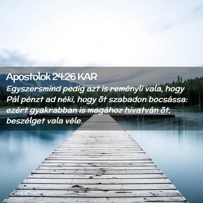 Picture 02 - Apostolok 24:26 KAR - Egyszersmind pedig azt is reményli vala, hogy - Bible Verse Picture