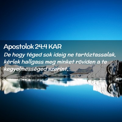 Picture 02 - Apostolok 24:4 KAR - De hogy téged sok ideig ne tartóztassalak, - Bible Verse Picture