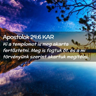 Picture 02 - Apostolok 24:6 KAR - Ki a templomot is meg akarta fertõztetni. Meg is - Bible Verse Picture