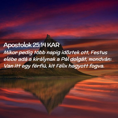 Picture 02 - Apostolok 25:14 KAR - Mikor pedig több napig idõztek ott, Festus - Bible Verse Picture