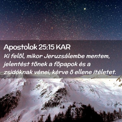 Picture 02 - Apostolok 25:15 KAR - Ki felõl, mikor Jeruzsálembe mentem, jelentést - Bible Verse Picture