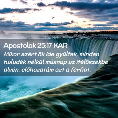 Picture 02 - Apostolok 25:17 KAR - Mikor azért õk ide gyûltek, minden haladék - Bible Verse Picture