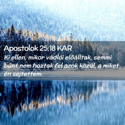 Picture 02 - Apostolok 25:18 KAR - Ki ellen, mikor vádlói elõálltak, semmi bûnt - Bible Verse Picture