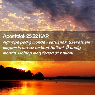 Picture 02 - Apostolok 25:22 KAR - Agrippa pedig monda Festusnak: Szeretném magam - Bible Verse Picture