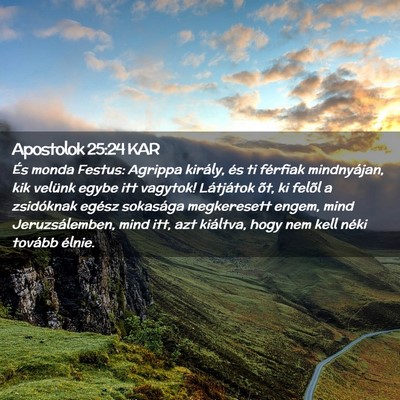 Picture 02 - Apostolok 25:24 KAR - És monda Festus: Agrippa király, és ti - Bible Verse Picture