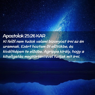 Picture 02 - Apostolok 25:26 KAR - Ki felõl nem tudok valami bizonyost írni az én - Bible Verse Picture